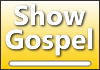 Show Gospel